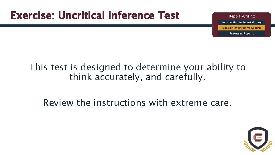 Exercise: Uncritical Inference Test Report Writing Introduction to Report Writing Goals of Investigative Reports