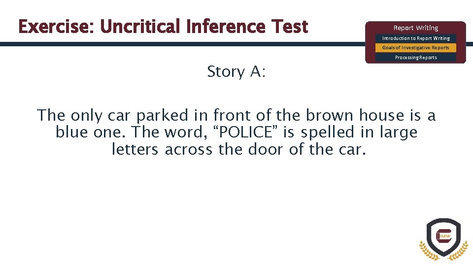 Exercise: Uncritical Inference Test Report Writing Introduction to Report Writing Goals of Investigative Reports