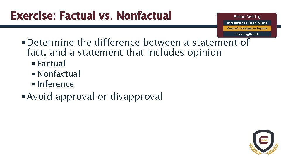 Exercise: Factual vs. Nonfactual Report Writing Introduction to Report Writing Goals of Investigative Reports
