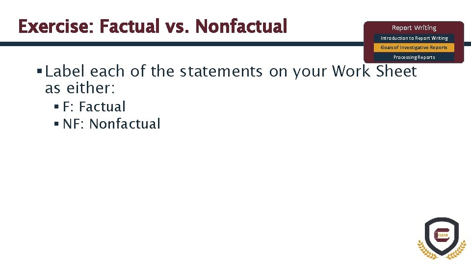 Exercise: Factual vs. Nonfactual Report Writing Introduction to Report Writing Goals of Investigative Reports