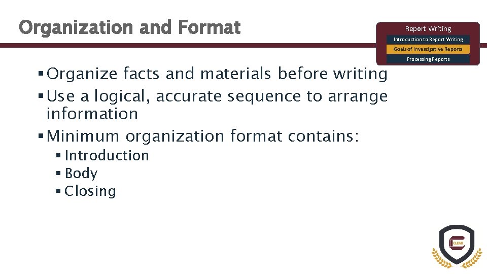 Organization and Format Report Writing Introduction to Report Writing Goals of Investigative Reports §