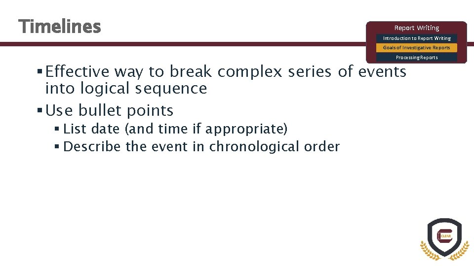 Timelines Report Writing Introduction to Report Writing Goals of Investigative Reports Processing Reports §