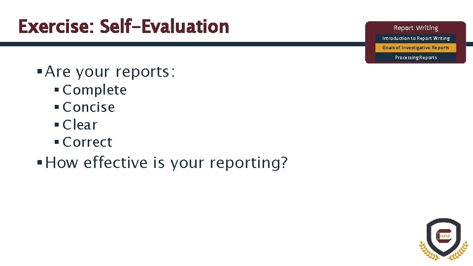 Exercise: Self-Evaluation Report Writing Introduction to Report Writing Goals of Investigative Reports § Are
