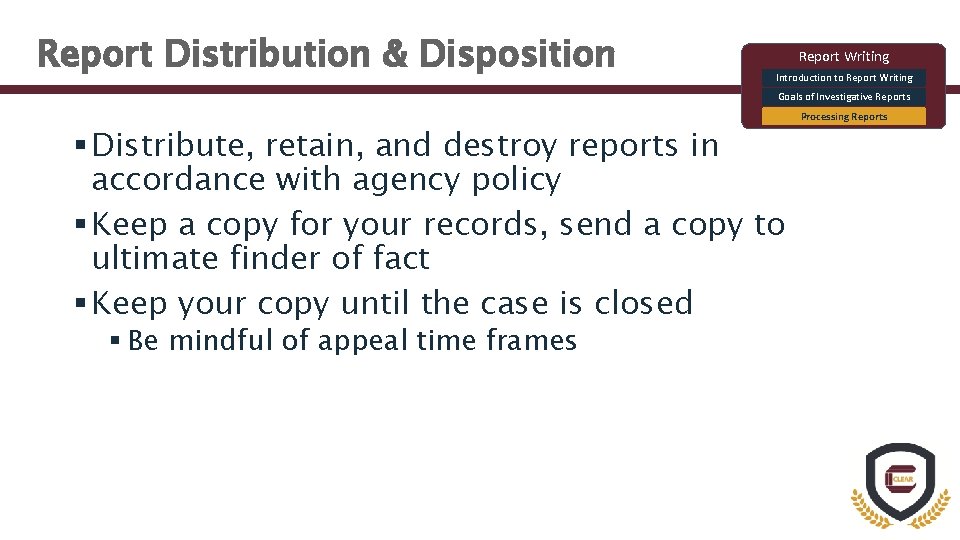 Report Distribution & Disposition Report Writing Introduction to Report Writing Goals of Investigative Reports
