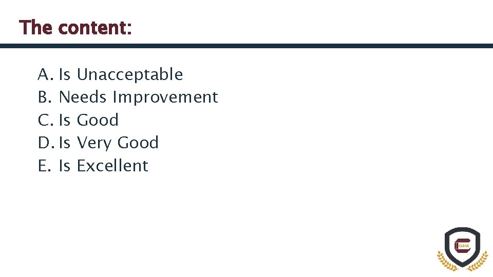 The content: A. Is Unacceptable B. Needs Improvement C. Is Good D. Is Very