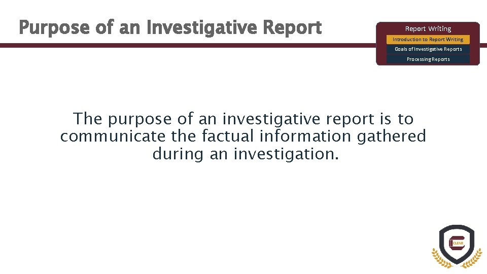 Purpose of an Investigative Report Writing Introduction to Report Writing Goals of Investigative Reports