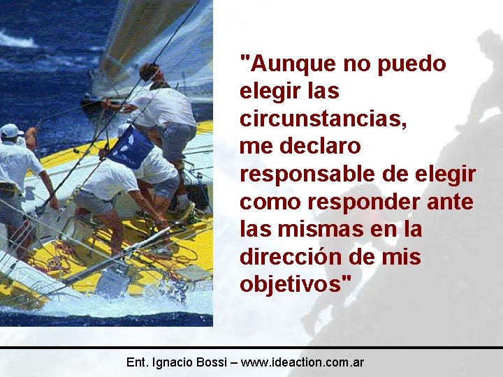 "Aunque no puedo elegir las circunstancias, me declaro responsable de elegir como responder ante