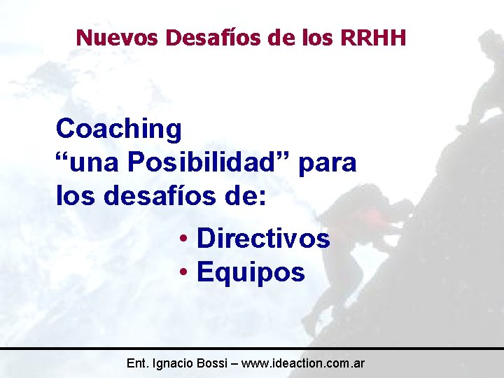 Nuevos Desafíos de los RRHH Coaching “una Posibilidad” para los desafíos de: • Directivos