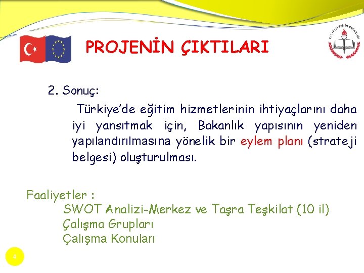 PROJENİN ÇIKTILARI 2. Sonuç: Türkiye’de eğitim hizmetlerinin ihtiyaçlarını daha iyi yansıtmak için, Bakanlık yapısının