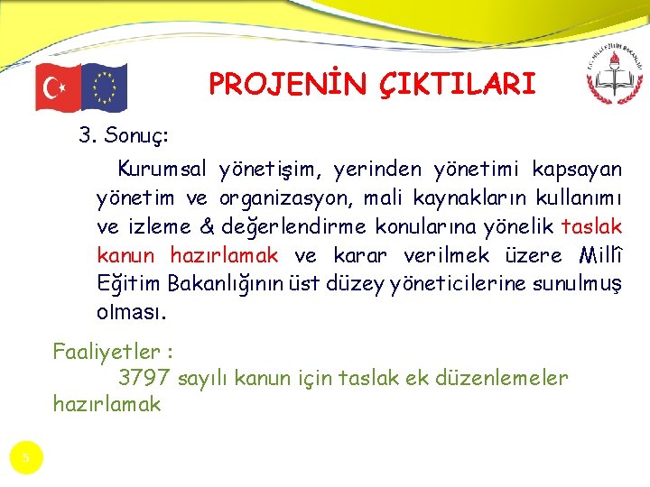 PROJENİN ÇIKTILARI 3. Sonuç: Kurumsal yönetişim, yerinden yönetimi kapsayan yönetim ve organizasyon, mali kaynakların