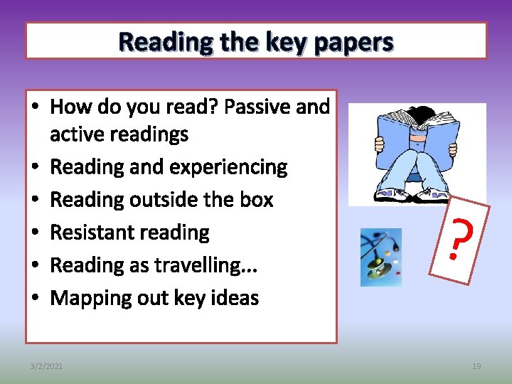 Reading the key papers • How do you read? Passive and active readings •
