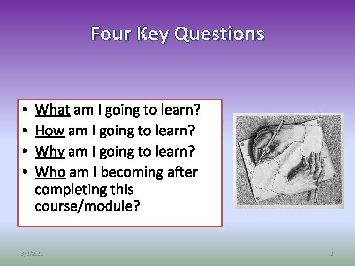 Four Key Questions • • What am I going to learn? How am I
