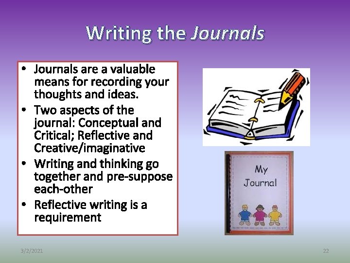 Writing the Journals • Journals are a valuable means for recording your thoughts and