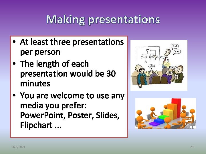 Making presentations • At least three presentations person • The length of each presentation