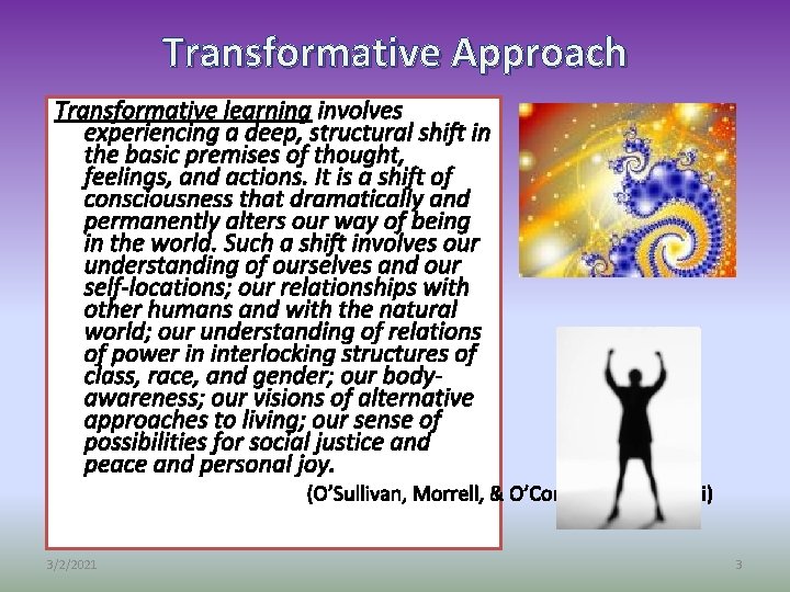 Transformative Approach Transformative learning involves experiencing a deep, structural shift in the basic premises