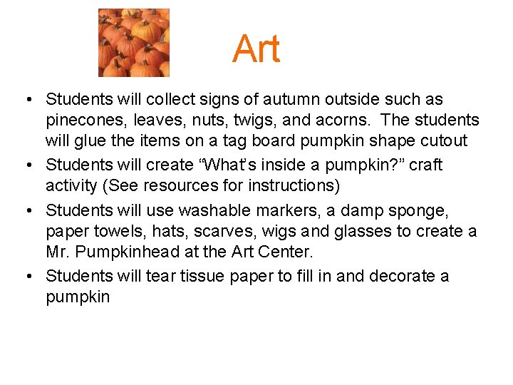 Art • Students will collect signs of autumn outside such as pinecones, leaves, nuts,