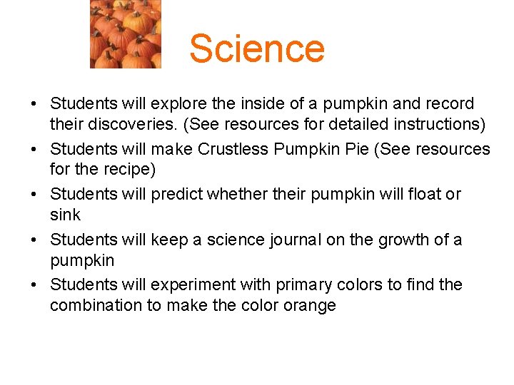 Science • Students will explore the inside of a pumpkin and record their discoveries.