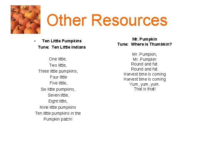 Other Resources • Ten Little Pumpkins Tune: Ten Little Indians One little, Two little,