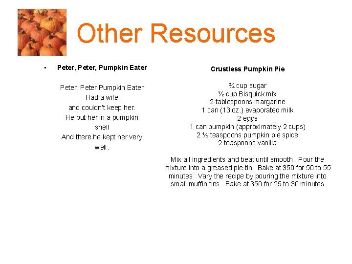 Other Resources • Peter, Pumpkin Eater Crustless Pumpkin Pie Peter, Peter Pumpkin Eater Had