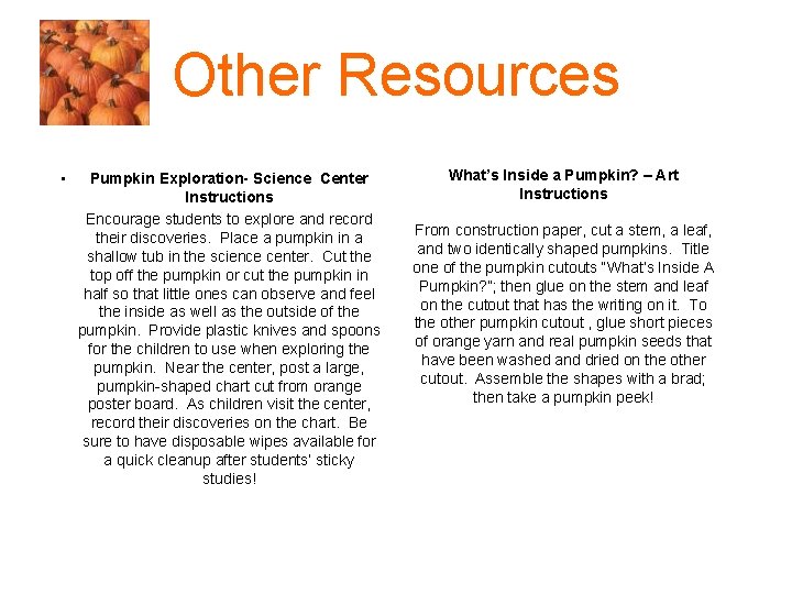 Other Resources • Pumpkin Exploration- Science Center Instructions Encourage students to explore and record