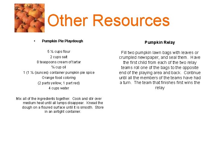 Other Resources • Pumpkin Pie Playdough 5 ½ cups flour 2 cups salt 8