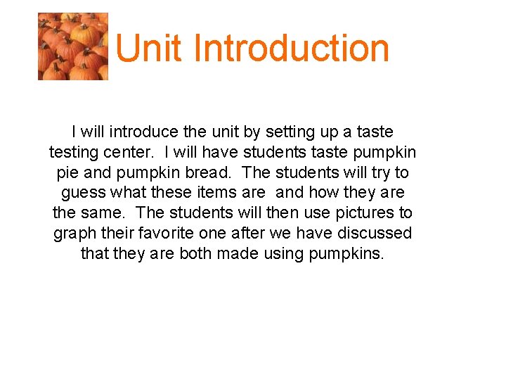 Unit Introduction I will introduce the unit by setting up a taste testing center.