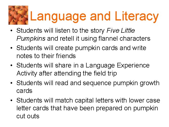 Language and Literacy • Students will listen to the story Five Little Pumpkins and