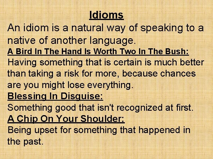 Idioms An idiom is a natural way of speaking to a native of another