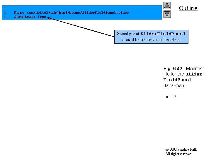 Outline 1 2 Name: com/deitel/advjhtp 1/beans/Slider. Field. Panel. class 3 Java-Bean: True Specify that