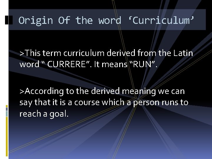 Origin Of the word ‘Curriculum’ >This term curriculum derived from the Latin word “