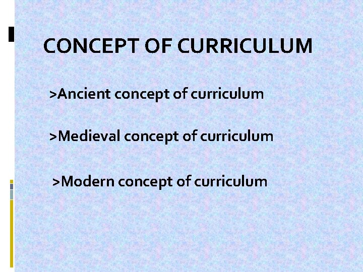 CONCEPT OF CURRICULUM >Ancient concept of curriculum >Medieval concept of curriculum >Modern concept of
