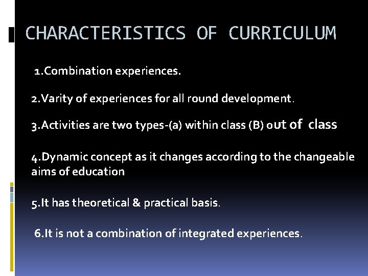 CHARACTERISTICS OF CURRICULUM 1. Combination experiences. 2. Varity of experiences for all round development.
