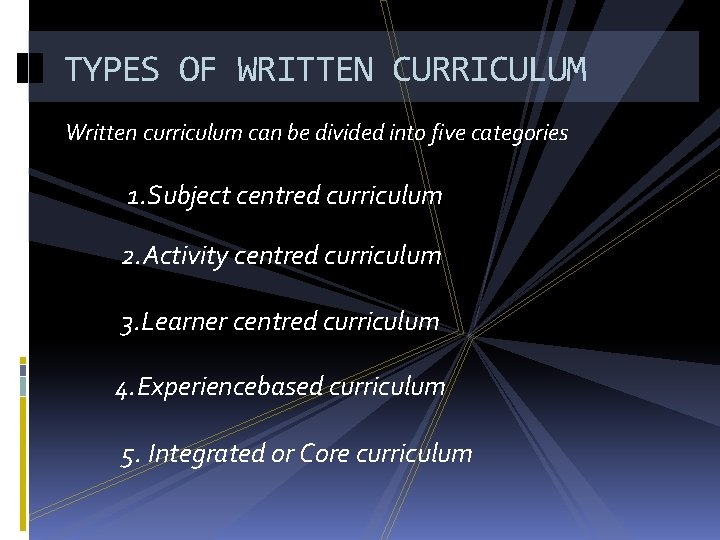 TYPES OF WRITTEN CURRICULUM Written curriculum can be divided into five categories 1. Subject
