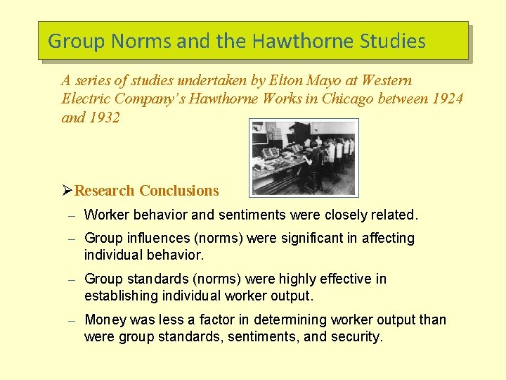 Group Norms and the Hawthorne Studies A series of studies undertaken by Elton Mayo