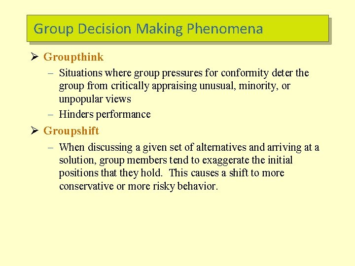 Group Decision Making Phenomena Ø Groupthink – Situations where group pressures for conformity deter