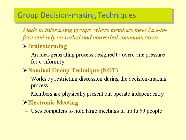 Group Decision-making Techniques Made in interacting groups where members meet face-toface and rely on