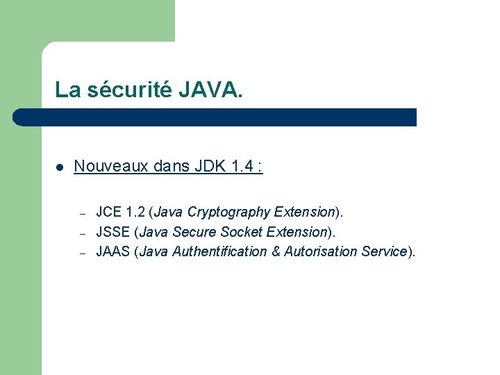 La sécurité JAVA. l Nouveaux dans JDK 1. 4 : – – – JCE