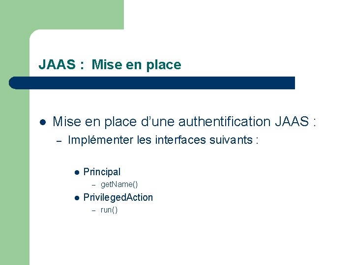 JAAS : Mise en place l Mise en place d’une authentification JAAS : –