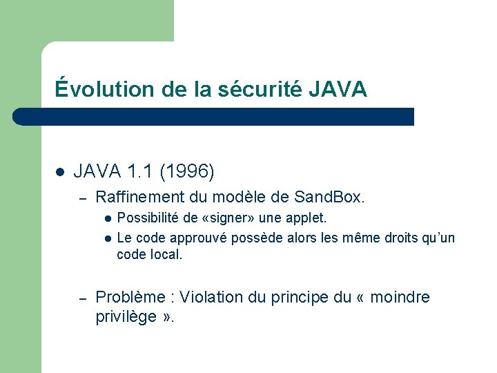 Évolution de la sécurité JAVA l JAVA 1. 1 (1996) – Raffinement du modèle
