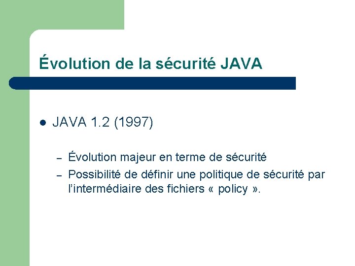Évolution de la sécurité JAVA l JAVA 1. 2 (1997) – – Évolution majeur