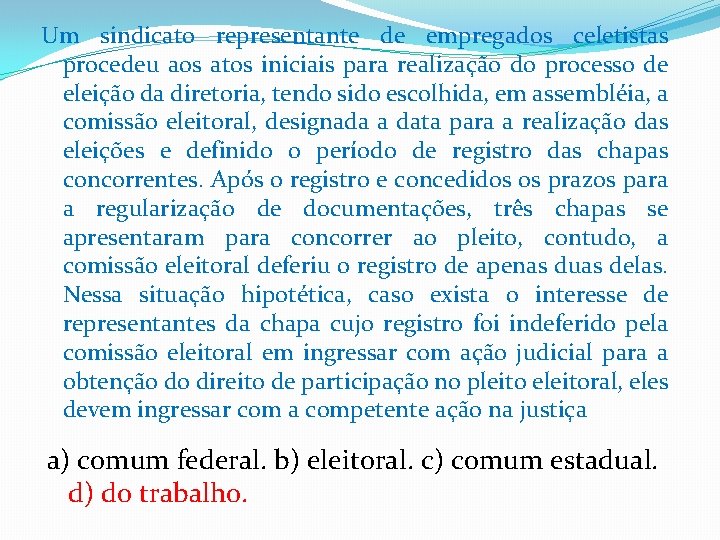 Um sindicato representante de empregados celetistas procedeu aos atos iniciais para realização do processo