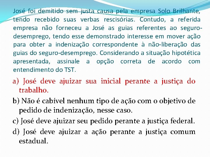 José foi demitido sem justa causa pela empresa Solo Brilhante, tendo recebido suas verbas