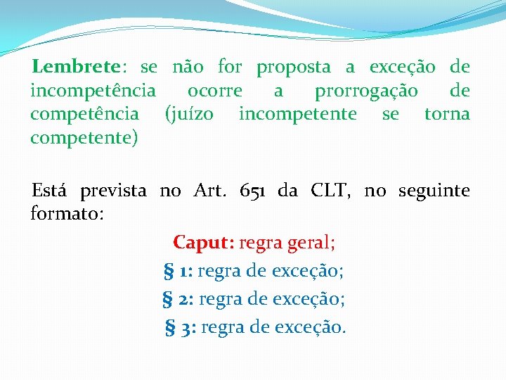 Lembrete: se não for proposta a exceção de incompetência ocorre a prorrogação de competência