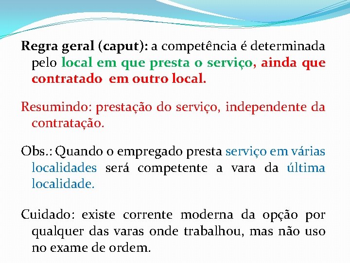 Regra geral (caput): a competência é determinada pelo local em que presta o serviço,