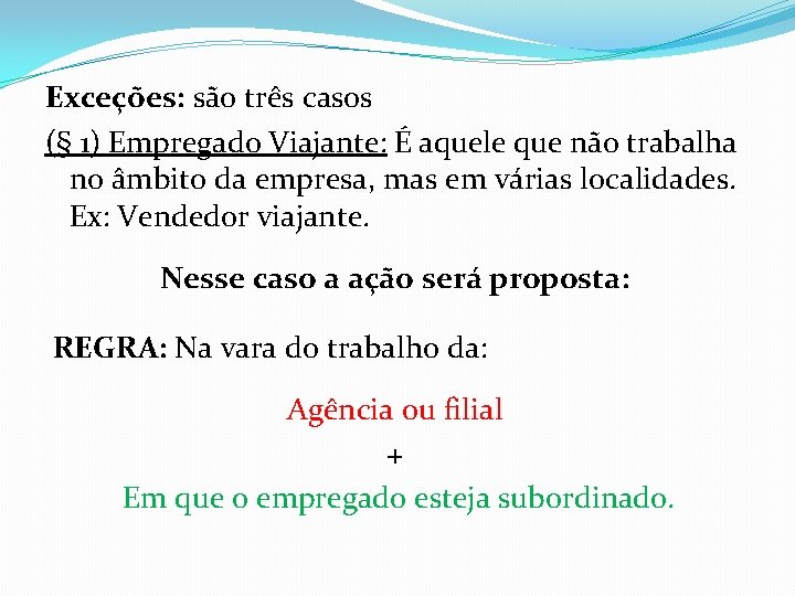 Exceções: são três casos (§ 1) Empregado Viajante: É aquele que não trabalha no