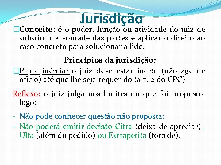 Jurisdição �Conceito: é o poder, função ou atividade do juiz de substituir a vontade