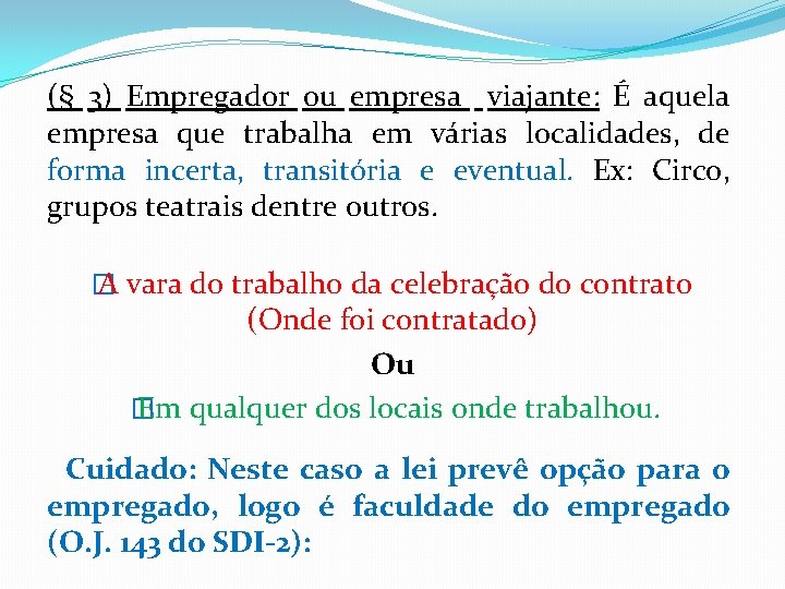 (§ 3) Empregador ou empresa viajante: É aquela empresa que trabalha em várias localidades,