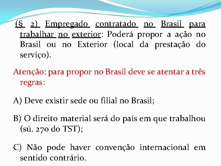  (§ 2) Empregado contratado no Brasil para trabalhar no exterior: Poderá propor a