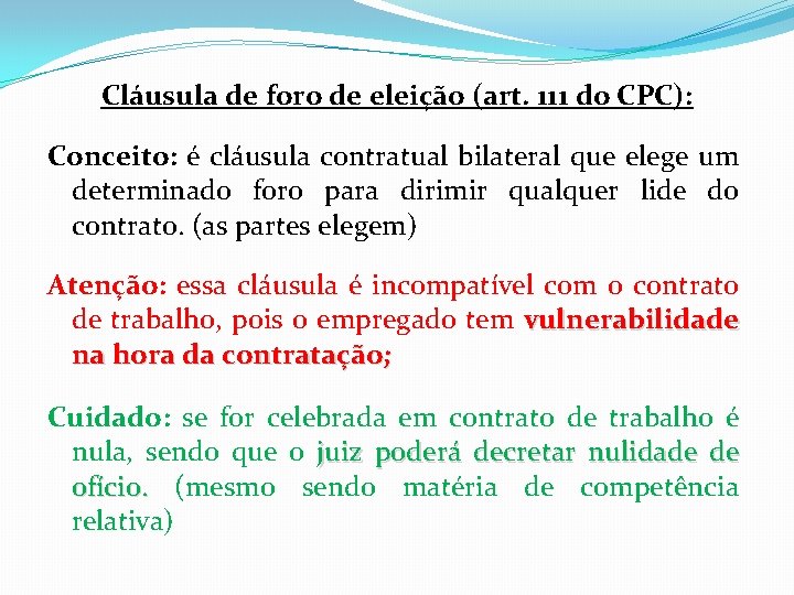 Cláusula de foro de eleição (art. 111 do CPC): Conceito: é cláusula contratual bilateral