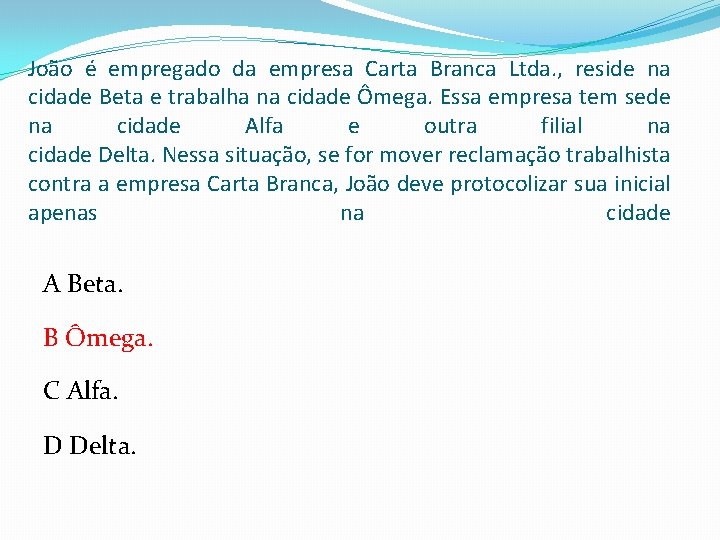 João é empregado da empresa Carta Branca Ltda. , reside na cidade Beta e